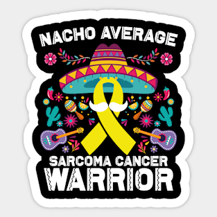 Nacho Average Sarcoma Cancer Warrior Cinco De Mayo Sticker